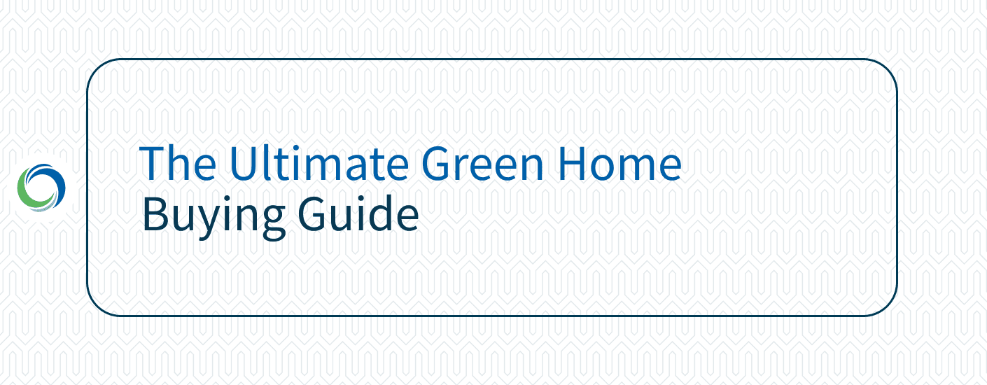 The Ultimate Green Home Buying Guide