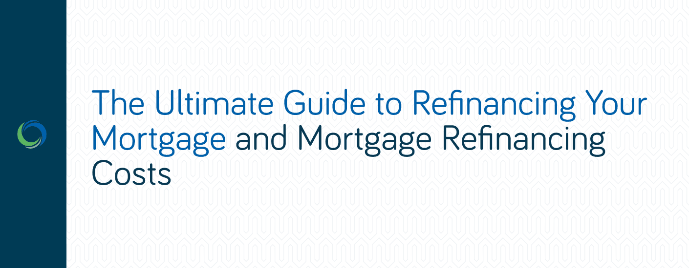 The Ultimate Guide to Refinancing Your Mortgage and Mortgage Refinancing Costs The Ultimate Guide to Refinancing Your Mortgage and Mortgage Refinancing Costs