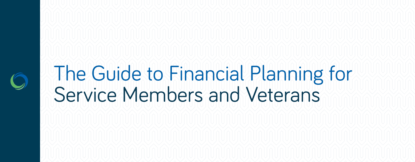 The Guide to Financial Planning for Service Members and Veterans The Guide to Financial Planning for Service Members and Veterans