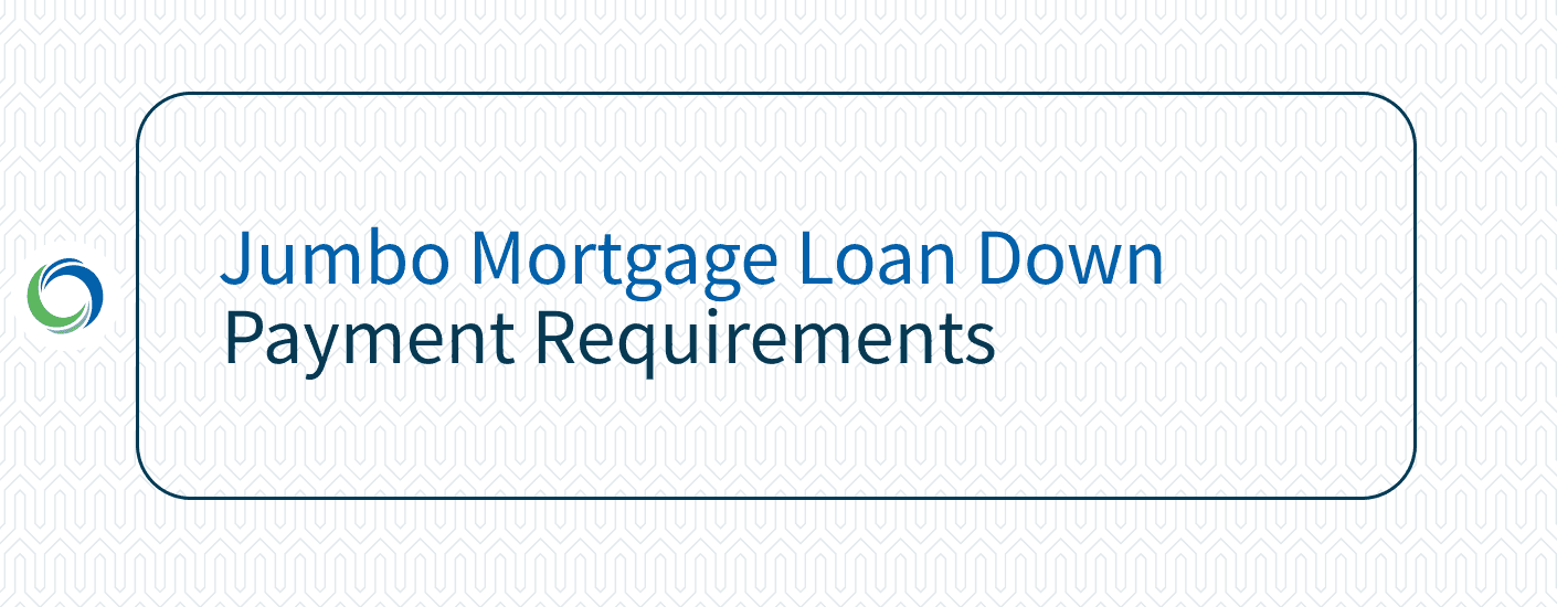 Jumbo Mortgage Loan Down Payment Requirements