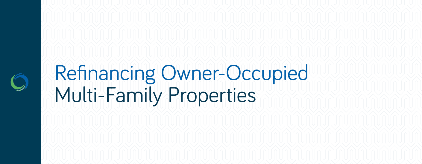 Refinancing Owner-Occupied Multi-Family Properties Refinancing Owner-Occupied Multi-Family Properties