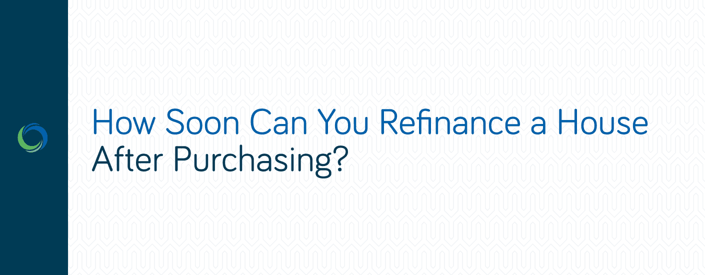 How Soon Can You Refinance a House After Purchasing? How Soon Can You Refinance a House After Purchasing?