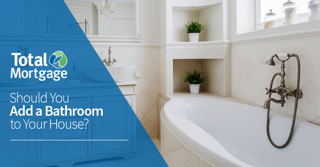 Should You Add A Bathroom To Your House Total Mortgage Blog - How Much To Add A Bathroom Your House