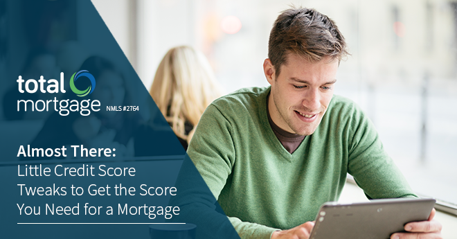 Almost There: Little Credit Score Tweaks to Get the Score You Need for a Mortgage