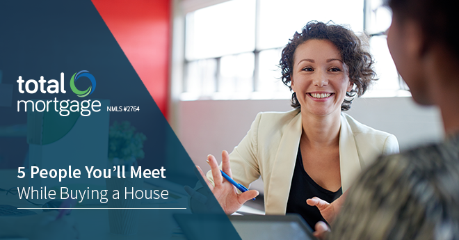 5 People You’ll Meet While Buying a House | Total Mortgage ...