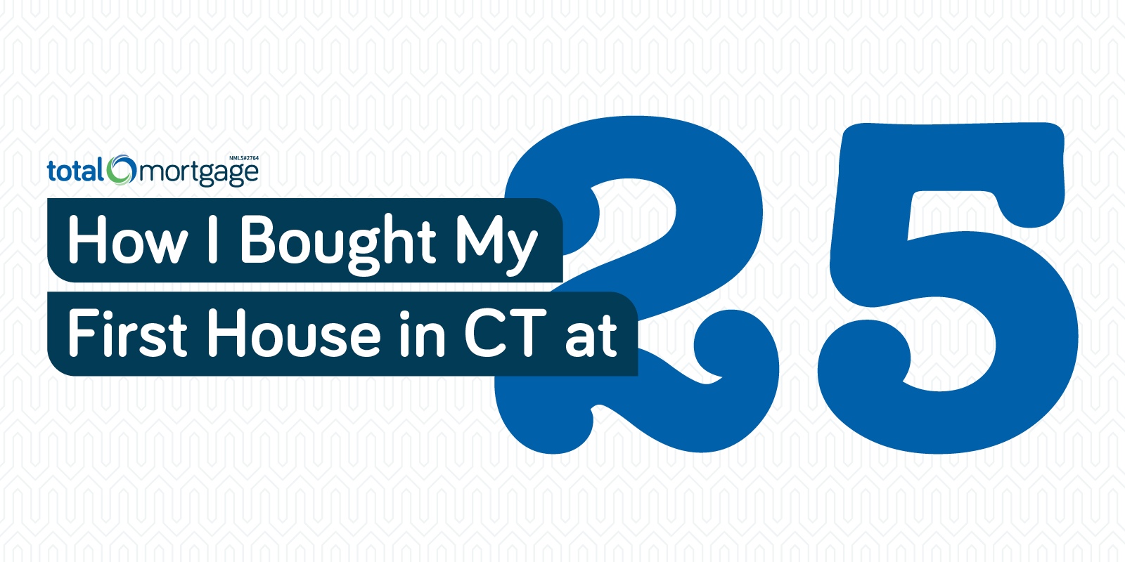 How I Bought My First House in CT at 25 | Total Mortgage